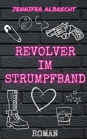Cover for Jennifer Albrecht · Revolver im Strumpfband (Book) (2024)