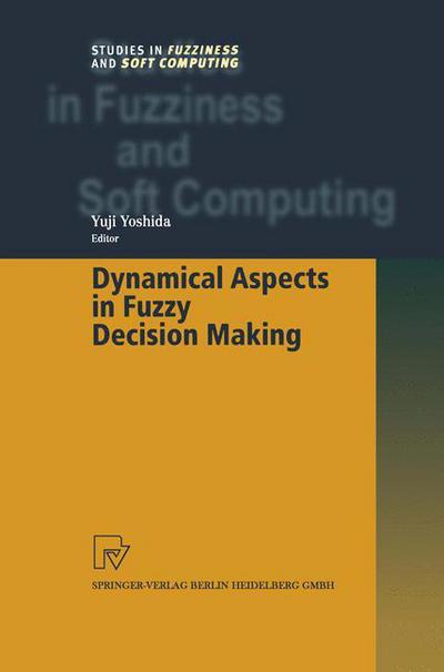 Cover for Yuji Yoshida · Dynamical Aspects in Fuzzy Decision Making - Studies in Fuzziness and Soft Computing (Paperback Book) [Softcover reprint of hardcover 1st ed. 2001 edition] (2010)