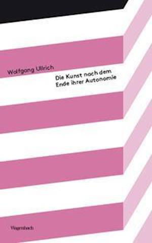 Die Kunst nach dem Ende ihrer Autonomie - Wolfgang Ullrich - Books - Wagenbach Klaus GmbH - 9783803151902 - March 17, 2022