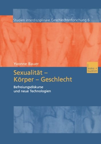 Cover for Yvonne Bauer · Sexualitat -- Koerper -- Geschlecht: Befreiungsdikurse Und Neue Technologien - Studien Interdisziplinare Geschlechterforschung (Paperback Book) [2003 edition] (2003)