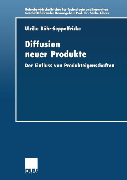 Cover for Ulrike Bahr - Seppelfricke · Diffusion Neuer Produkte: Der Einfluss Von Produkteigenschaften - Betriebswirtschaftslehre Fur Technologie Und Innovation (Paperback Book) [1999 edition] (1999)