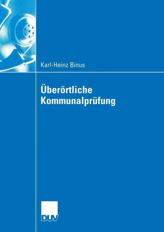 Cover for Karl-Heinz Binus · UEberoertliche Kommunalprufung: Effizienzgewinne Im Kommunalen Wettbewerb Durch UEberoertliche Prufung -- Funktionsbestimmung Und Gestaltungsempfehlungen Zu Kommunalprufung Aus Interaktionsoekonomischer Sicht (Paperback Book) [2005 edition] (2005)