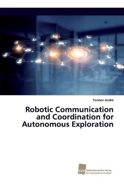 Cover for Andre · Robotic Communication and Coordin (Bog) (2017)