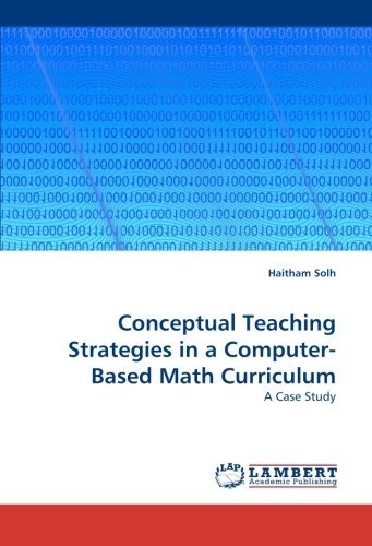 Conceptual Teaching Strategies in a Computer-based Math Curriculum: a Case Study - Haitham Solh - Books - LAP LAMBERT Academic Publishing - 9783838348902 - June 29, 2010