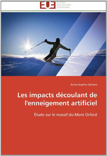 Cover for Anne-sophie Demers · Les Impacts Découlant De L'enneigement Artificiel: Étude Sur Le Massif Du Mont Orford (Paperback Book) [French edition] (2018)