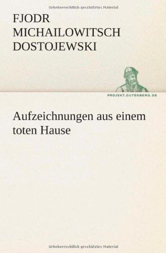 Cover for Fjodr Michailowitsch Dostojewski · Aufzeichnungen Aus Einem Toten Hause (Tredition Classics) (German Edition) (Pocketbok) [German edition] (2012)