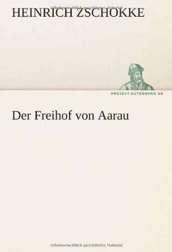 Cover for Heinrich Zschokke · Der Freihof Von Aarau (Tredition Classics) (German Edition) (Paperback Book) [German edition] (2012)