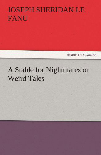 Cover for Joseph Sheridan Le Fanu · A Stable for Nightmares or Weird Tales (Tredition Classics) (Taschenbuch) (2011)