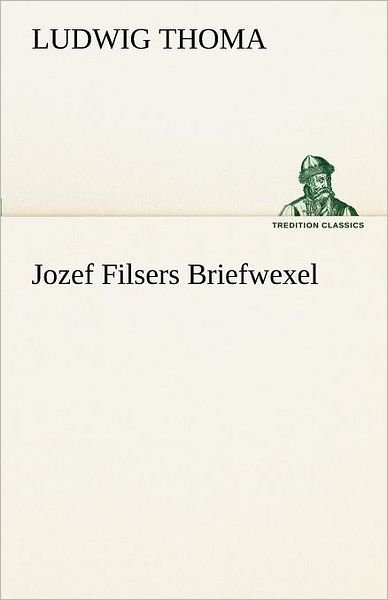 Cover for Ludwig Thoma · Jozef Filsers Briefwexel (Tredition Classics) (German Edition) (Taschenbuch) [German edition] (2012)