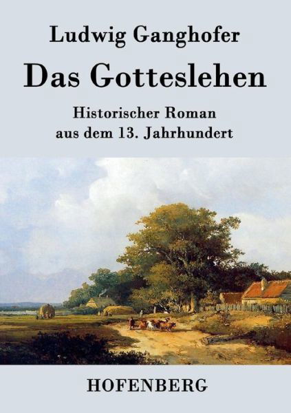 Das Gotteslehen - Ludwig Ganghofer - Książki - Hofenberg - 9783843045902 - 22 kwietnia 2015