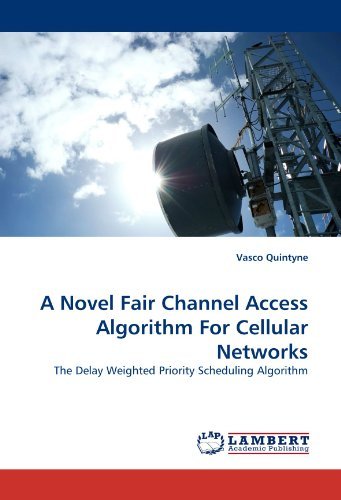 A Novel Fair Channel Access Algorithm for Cellular Networks: the Delay Weighted Priority Scheduling Algorithm - Vasco Quintyne - Libros - LAP LAMBERT Academic Publishing - 9783844332902 - 27 de abril de 2011