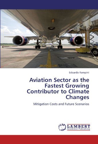 Cover for Edoardo Rampini · Aviation Sector As the Fastest Growing Contributor to Climate Changes: Mitigation Costs and Future Scenarios (Paperback Book) (2011)