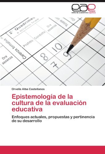 Cover for Orvelis Alba Castellanos · Epistemología De La Cultura De La Evaluación Educativa: Enfoques Actuales, Propuestas Y Pertinencia De Su Desarrollo (Paperback Bog) [Spanish edition] (2011)