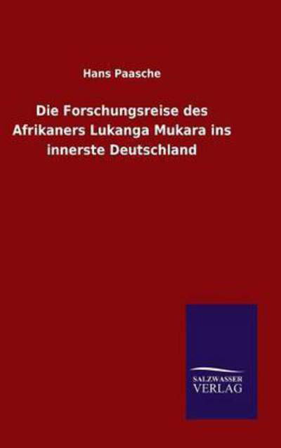 Die Forschungsreise Des Afrikaners Lukanga Mukara Ins Innerste Deutschland - Hans Paasche - Libros - Salzwasser-Verlag Gmbh - 9783846099902 - 28 de febrero de 2015