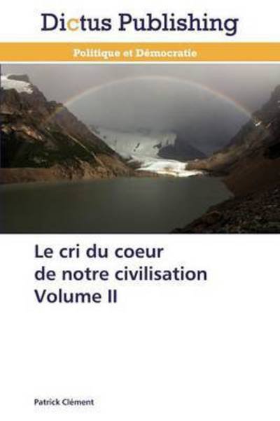 Le Cri Du Coeur De Notre Civilisation Volume II - Clement Patrick - Bøger - Dictus Publishing - 9783847386902 - 31. juli 2015
