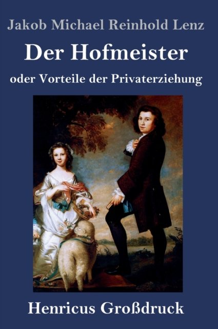 Cover for Jakob Michael Reinhold Lenz · Der Hofmeister oder Vorteile der Privaterziehung (Grossdruck) (Hardcover Book) (2019)