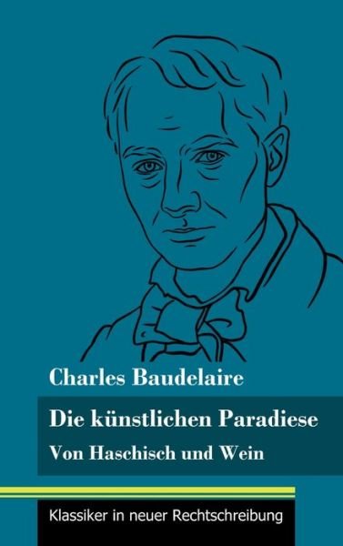 Cover for Charles Baudelaire · Die kunstlichen Paradiese: Von Haschisch und Wein (Band 160, Klassiker in neuer Rechtschreibung) (Gebundenes Buch) (2021)