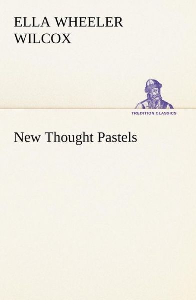 Cover for Ella Wheeler Wilcox · New Thought Pastels (Tredition Classics) (Pocketbok) (2013)