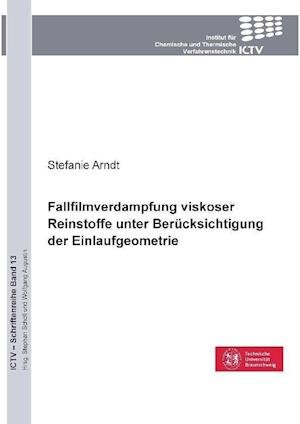 Cover for Stefanie Arndt · Fallfilmverdampfung viskoser Reinstoffe unter Berücksichtigung der Einlaufgeometrie (Paperback Book) (2012)