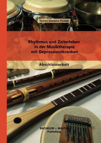 Cover for Savitri Susanne Hudak · Rhythmus Und Zeiterleben in Der Musiktherapie Mit Depressionskranken (Paperback Book) [German edition] (2013)