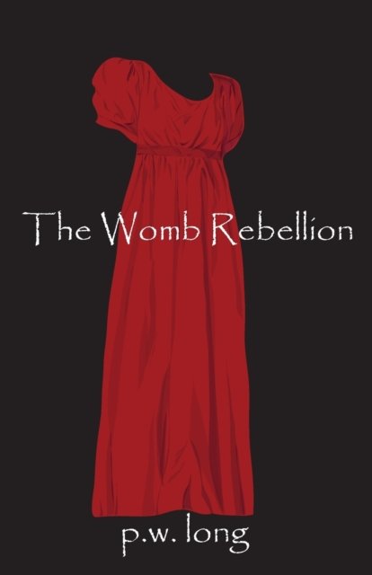 Cover for P W Long · The Womb Rebellion (Paperback Book) (2017)