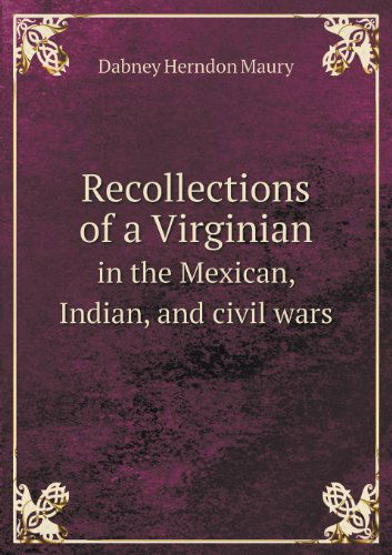 Cover for Dabney Herndon Maury · Recollections of a Virginian in the Mexican, Indian, and Civil Wars (Paperback Book) (2013)