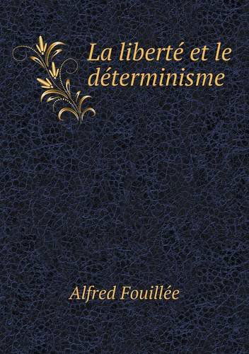 Cover for Alfred Fouillee · La Liberté et Le Déterminisme (Paperback Book) [French edition] (2014)