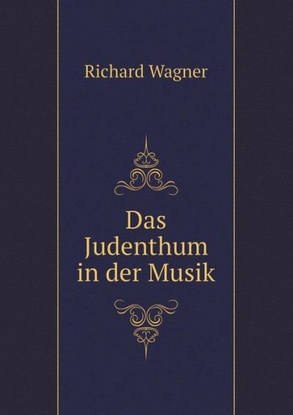 Cover for Richard Wagner · Das Judenthum in Der Musik (Paperback Book) [German edition] (2014)