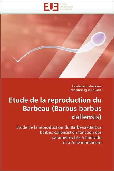 Cover for Mokrane Iguer-ouada · Etude De La Reproduction Du Barbeau (Barbus Barbus Callensis): Etude De La Reproduction Du Barbeau (Barbus Barbus Callensis) en Fonction Des ... et À L'environnement (Paperback Book) [French edition] (2018)