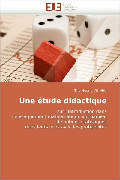 Cover for Thu Huong Vu Nhu · Une Étude Didactique: Sur L'introduction Dans L'enseignement Mathématique Vietnamien De Notions Statistiques Dans Leurs Liens Avec Les Probabilités (Pocketbok) [French edition] (2018)