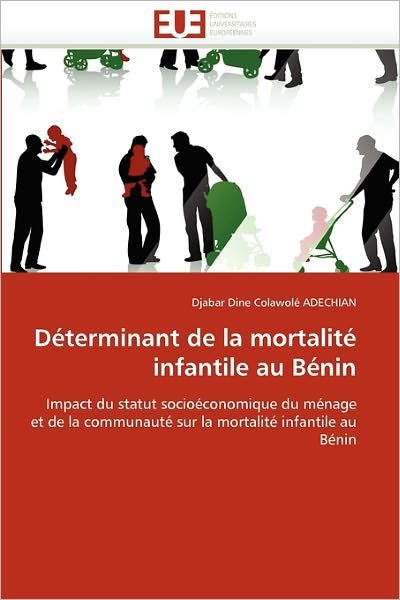 Cover for Djabar Dine Colawolé Adechian · Déterminant De La Mortalité Infantile Au Bénin: Impact Du Statut Socioéconomique Du Ménage et De La Communauté Sur La Mortalité Infantile Au Bénin (Pocketbok) [French edition] (2018)