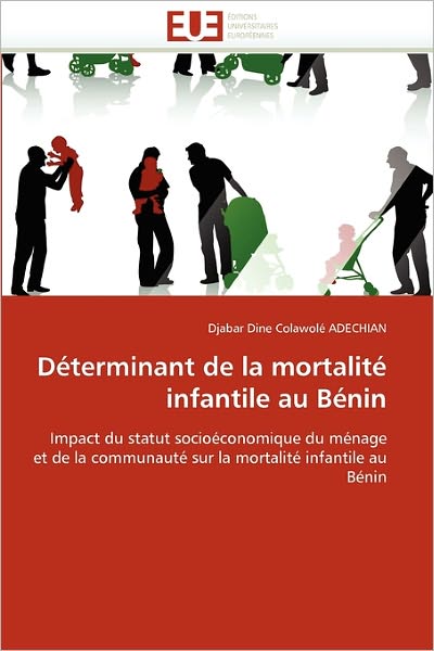 Déterminant De La Mortalité Infantile Au Bénin: Impact Du Statut Socioéconomique Du Ménage et De La Communauté Sur La Mortalité Infantile Au Bénin - Djabar Dine Colawolé Adechian - Bøker - Editions universitaires europeennes - 9786131567902 - 28. februar 2018