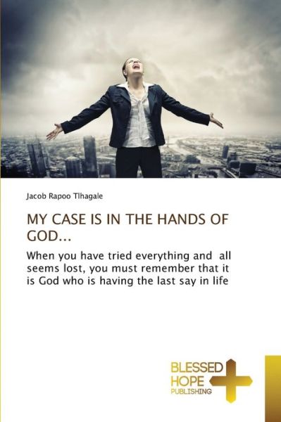 Cover for Jacob Rapoo Tlhagale · My Case Is in the Hands of God... (Paperback Book) (2021)