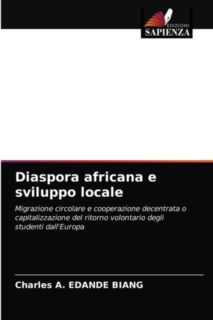 Diaspora africana e sviluppo locale - Charles A Edande Biang - Books - Edizioni Sapienza - 9786200870902 - August 24, 2020