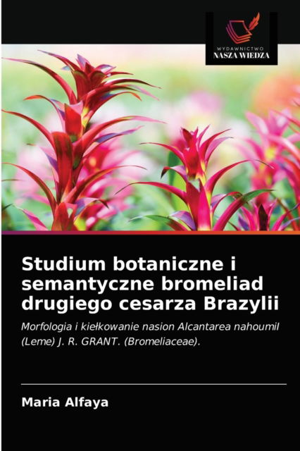 Cover for Maria Alfaya · Studium botaniczne i semantyczne bromeliad drugiego cesarza Brazylii (Paperback Book) (2021)