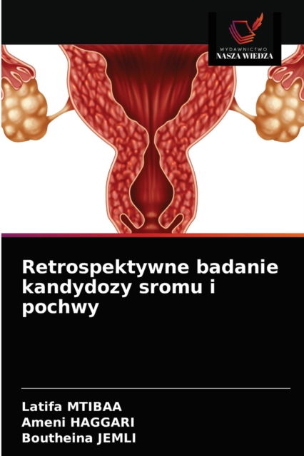 Cover for Latifa Mtibaa · Retrospektywne badanie kandydozy sromu i pochwy (Taschenbuch) (2021)