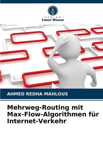 Cover for Ahmed Redha Mahlous · Mehrweg-Routing mit Max-Flow-Algorithmen fur Internet-Verkehr (Paperback Book) (2021)