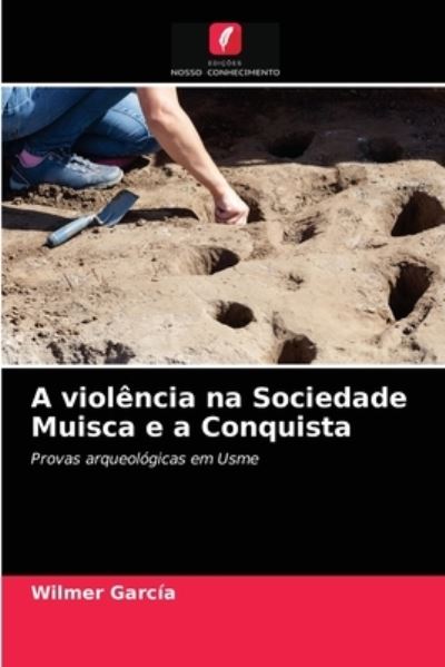 Cover for Wilmer Garcia · A violencia na Sociedade Muisca e a Conquista (Paperback Book) (2021)