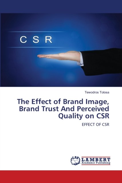 Cover for Tewodros Tolosa · The Effect of Brand Image, Brand Trust And Perceived Quality on CSR (Paperback Book) (2021)