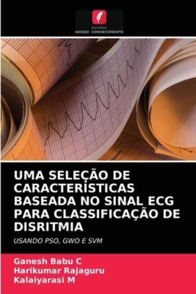Cover for Ganesh Babu C · Uma Selecao de Caracteristicas Baseada No Sinal ECG Para Classificacao de Disritmia (Paperback Book) (2021)