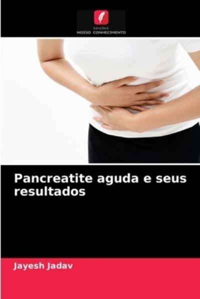 Cover for Jayesh Jadav · Pancreatite aguda e seus resultados (Paperback Book) (2021)
