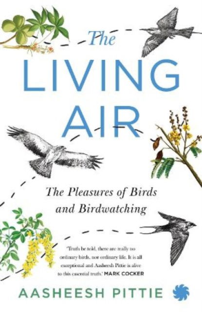 Cover for Aasheesh Pittie · The Living Air: The Pleasures of Birds and Birdwatching (Paperback Bog) (2023)