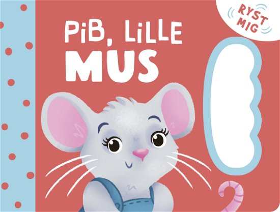 Ryst mig: Pib, lille Mus -  - Bøger - Forlaget Bolden - 9788772054902 - 7. juni 2021