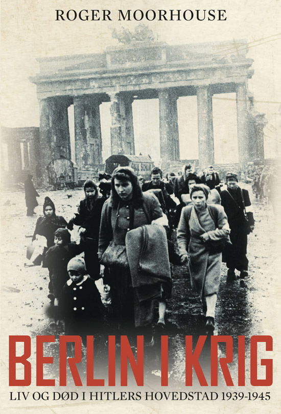 Cover for Roger Moorhouse · Berlin i krig (Bound Book) [1st edition] [Indbundet] (2012)