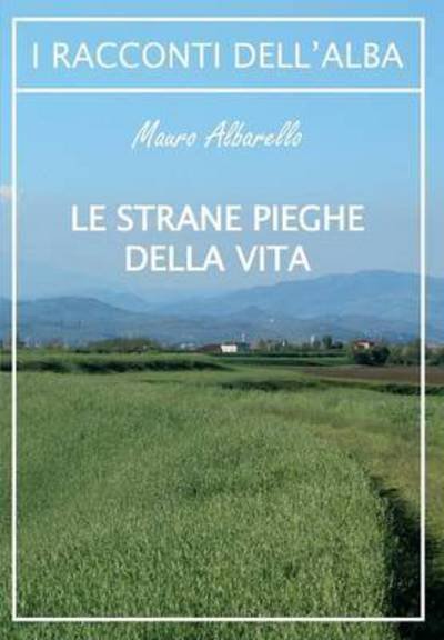 Cover for Mauro Albarello · Le strane pieghe della vita (Paperback Book) (2015)