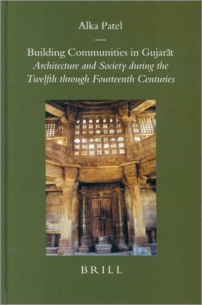 Cover for Alka Patel · Building Communities in Gujarat: Architecture and Society During the Twelfth Through Fourteenth Centuries (Brill's Indological Library, Vol. 22) (Brill's Indological Library, V. 22) (Hardcover bog) [1st edition] (2004)