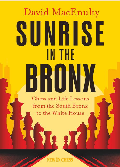 Sunrise in the Bronx: Chess and Life Lessons - From the South Bronx to the White House - David MacEnulty - Bøger - New in Chess - 9789083434902 - 29. august 2024