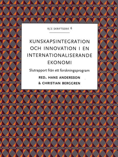 Christian Berggren · RJ:s skriftserie: Kunskapsintegration och innovation i en internationaliserande ekonomi : slutrapport från ett forskningsprogram (Bog) (2015)