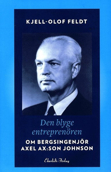 Cover for Feldt Kjell-Olof · Den blyge entreprenören : om bergsingenjör Axel Ax:son Johnson (Bound Book) (2012)