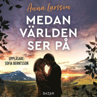 Medan världen ser på - Anna Larsson - Audio Book - Bazar Förlag - 9789180061902 - July 7, 2021